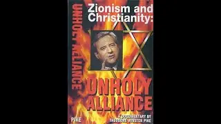 Zionism and Christianity an Unholy Alliance 2004 Documentary by Rev. Ted Pike.