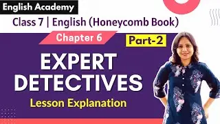 Class 7 Expert Detectives Explanation in Hindi | Class 7 English Chapter 6 Part 2 | English Academy