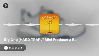 Big Drip [HARD TRAP // Mini Producer x Beats By Dad]