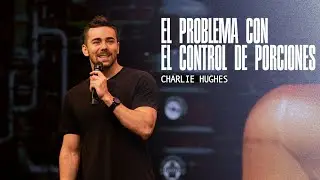 Charlie Hughes - El Problema Con El Control De Porciones