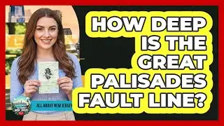 How Deep Is The Great Palisades Fault Line?