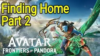 Finding Home Part 2 Avatar Frontiers of Pandora