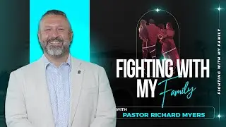 Fighting With My Family | Part 1 | Pastor Richard Myers | Fire Power & Prayer