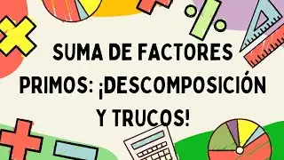 Suma de Factores Primos: &iexcl;Descomposici&oacute;n y Trucos! #FactoresPrimos #Matem&aacute;ticas #DescomponenEnPrimos