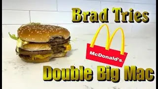 Brad Tries McDonald's Double Big Mac