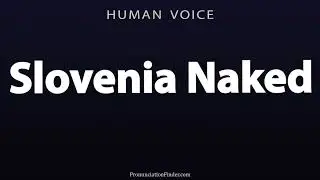 How To Pronounce Slovenia Naked