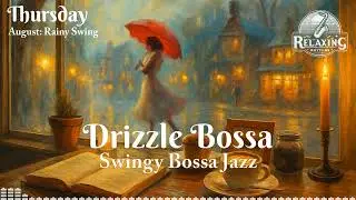 Thursday: Drizzle Bossa &ndash; August: Rainy Swing [Swingy Bossa Jazz]