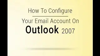 Quick Guide to Configure  Business Email Account On Outlook 2007