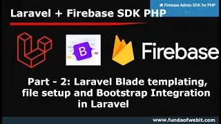 Laravel Firebase PHP -2: Laravel Blade templating, file setup and Bootstrap Integration in Laravel