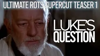 Ultimate ROTS Supercut TEASER 1: Luke's Question