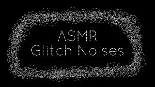[ASMR] 30 Minutes Comfortable Glitch Noises