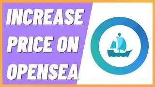 How To Increase Price On Opensea (Step By Step)