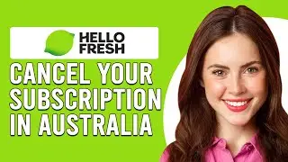 How To Cancel HelloFresh Subscription In Australia (How Do I Cancel HelloFresh Subscription In AUS?)