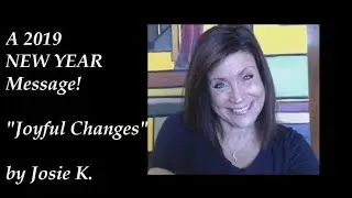 A NEW YEAR (2019) Message... JOYFUL CHANGES!! - for All Signs 12-29-18