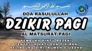 Dzikir Pagi Pembuka Rezeki | Amalan Pagi yang Menenangkan Hati | Al Matsurat | Morning Dhikr / Dua