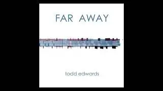 Todd Edwards (ft. Jade Ella Rose) - Far Away (Radio Vocal Mix)