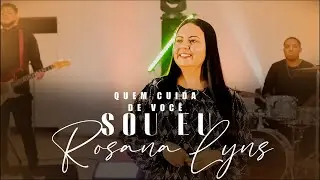 Rosana Lyns - Quem Cuida de Você Sou Eu ( Clip Oficial )