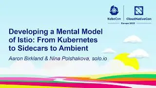 Developing a Mental Model of Istio: From Kubernetes to Sidecars...- Aaron Birkland & Nina Polshakova
