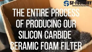 Let's see how we produce the silicon carbide ceramic foam filter for casting！