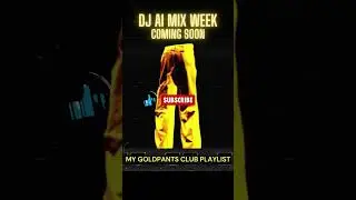 AI DJ MIX WEEK COMING SOON - MY GOLDPANTS CLUB PLAYLIST - MUSIC, ART & A BIT OF FASHION