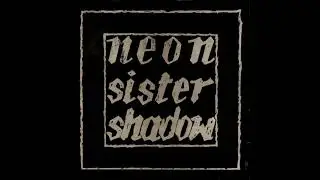 Neon - Sister Shadow