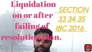 Liquidation on or after failing of resolution plan| section 33, 34, 35 IBC 2016Insolvency bankruptcy
