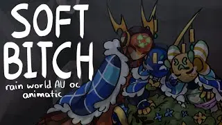 soft bitch - rain world au/oc animatic