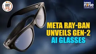 Ray-Ban Meta Smart Glasses Launch in India at ₹39,900 | AI Features & Upgrades | News9
