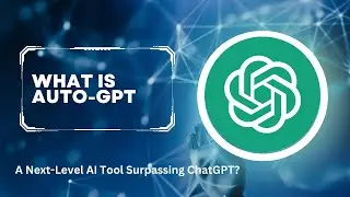 What is Auto-GPT? A Next-Level AI Tool - From Chat-GPT to Auto-GPT