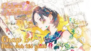 [Vietsub - Chap 5] Colors of Pure Sense: Điều m&agrave; t&ocirc;i gh&eacute;t