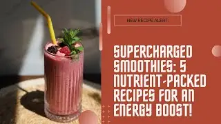 Supercharged Smoothies: 5 Nutrient-Packed Recipes for Energy Boost