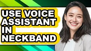 How to Use Voice Assistant in Neckband - Full Guide