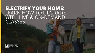 Electrify Your Home: Learn How to Upgrade with Live & On-Demand Classes