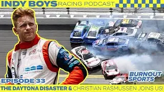 Episode 33 | The Daytona Disaster & Christian Rasmussen Joins Us! | Indy Boys: Racing Podcast