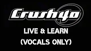 Crush 40 - Live & Learn (Vocals Only)