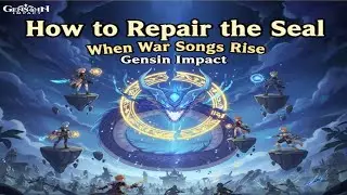 How to Repair the seal When War Songs Rise Genshin Impact