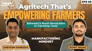 Indian Agriculture's Hidden Tech Revolution | Rohit Bajaj | Balwaan | EP 05