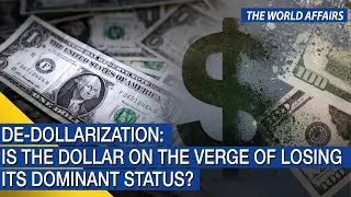 The World Affairs, De-dollarization: Is the dollar on the verge of losing its dominant status?, FBNC
