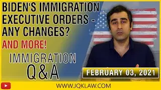 Biden's Immigration Executive Orders - Any Changes? (Immigration Q&A Feb. 3, 2021)