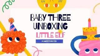 Baby Three Unboxing | Little Elf Series