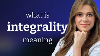 Integrality | what is INTEGRALITY definition