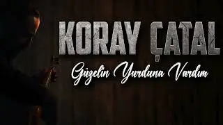 KORAY &Ccedil;ATAL-G&Uuml;ZELİN YURDUNA VARDIM-2025 new single