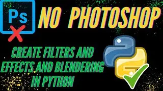 Python Photo Mastery: Filters, Effects, Blending, and Detail Adjustment Tutorial