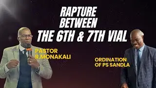 Ps R.Monakali - Rapture Between The 6th Vial & 7th Vial - Ordination Of Ps Sandla - 23 March 2025