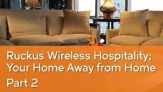 See Why the World&rsquo;s Premier Hotels Choose Ruckus Wi-Fi (Pt. 2)