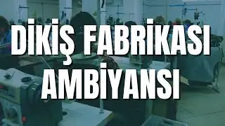 DİKİŞ FABRİKASI AMBİYANSI - MEDİTASYON VE RAHATLAMA