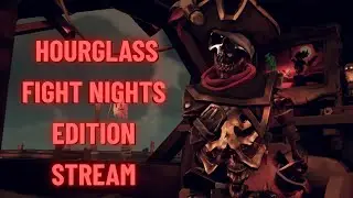Hourglass FIGHT NIGHTS day 3 | Sea of Thieves