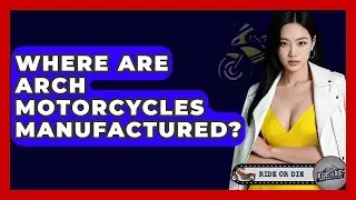 Where Are Arch Motorcycles Manufactured? - Ride or Die Motorcycles