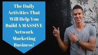 Daily Activities To Build A Massive Network Marketing Business