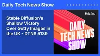 Stable Diffusion&rsquo;s Shallow Victory Over Getty Images in the UK - DTNS 5139 | Daily Tech News Show